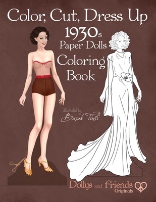 Color, Cut, Dress Up 1930s Paper Dolls Coloring Book, Dollys and Friends Originals: Vintage Fashion History Paper Doll Collection, Adult Coloring Page (Friends Dollys and)(Paperback)