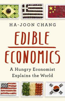 Edible Economics: A Hungry Economist Explains the World (Chang Ha-Joon)(Pevná vazba)