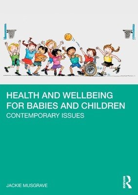 Health and Wellbeing for Babies and Children: Contemporary Issues (Musgrave Jackie)(Paperback)