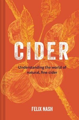 Cider: Understanding the World of Natural, Fine Cider (Nash Felix)(Pevná vazba)