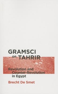 Gramsci on Tahrir: Revolution and Counter-Revolution in Egypt (De Smet Brecht)(Paperback)