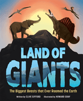 Land of Giants - The Biggest Beasts that Ever Roamed the Earth (Gifford Clive)(Pevná vazba)