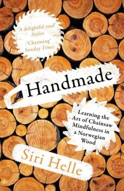Handmade - Learning the Art of Chainsaw Mindfulness in a Norwegian Wood (Helle Siri)(Paperback / softback)