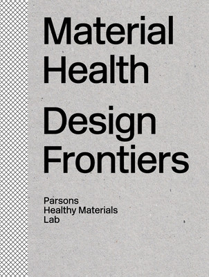 Material Health: Design Frontiers (Healthy Materials Lab The)(Pevná vazba)