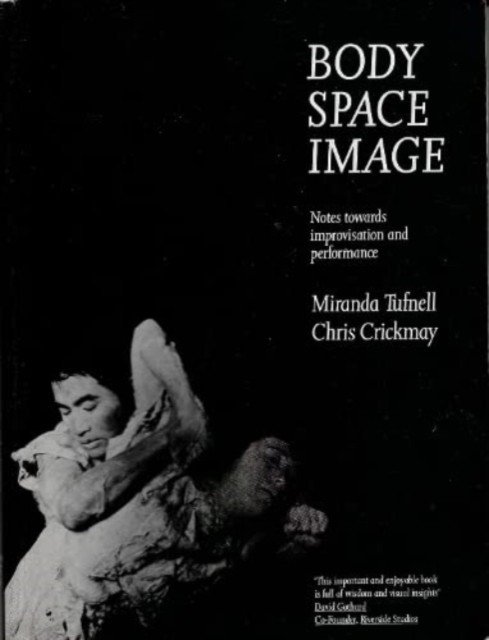 Body Space Image: Notes Towards Improvisation and Performance (Tufnell Miranda)(Paperback)