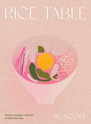 Rice Table: Korean Recipes and Stories to Feed the Soul (Scott Su)(Pevná vazba)