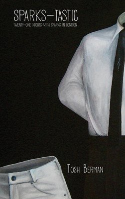 Sparks-Tastic: Twenty-One Nights with Sparks in London (Berman Tosh)(Paperback)