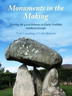 Monuments in the Making - Raising the Great Dolmens in Early Neolithic Northern Europe (Cummings Vicki)(Paperback / softback)