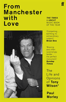 From Manchester with Love - The Life and Opinions of Tony Wilson (Morley Paul)(Paperback / softback)