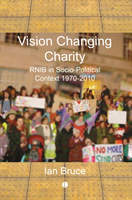 Vision Changing Charities: Rnib History in Socio-Political Context, 1970-2010 (Bruce Ian)(Paperback)