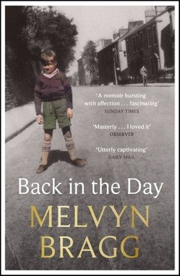 Back in the Day: Melvyn Bragg's Deeply Affecting, First Ever Memoir (Bragg Melvyn)(Paperback)