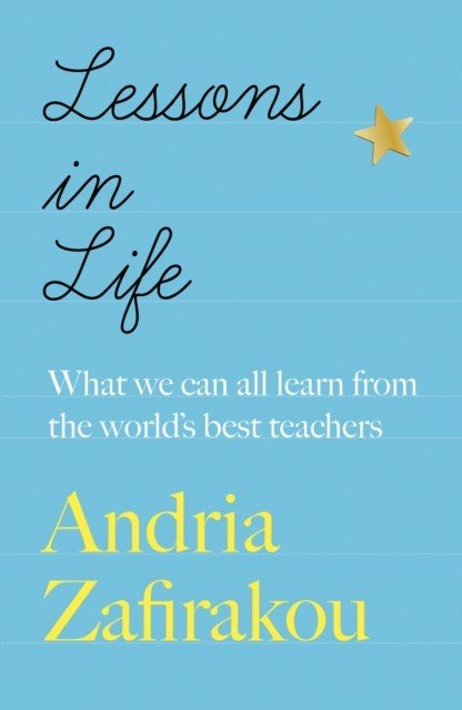 Lessons in Life - What we can all learn from the world's best teachers (Zafirakou Andria)(Pevná vazba)