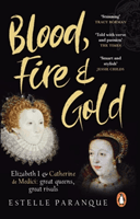 Blood, Fire and Gold - The story of Elizabeth I and Catherine de Medici (Paranque Estelle)(Paperback / softback)