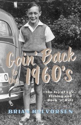 Goin' Back to the 1960s: The Joy of Life, Fishing and Rock 'n' Roll (Halvorsen Brian)(Paperback)