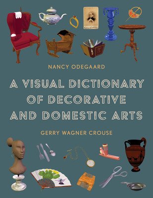A Visual Dictionary of Decorative and Domestic Arts (Odegaard Nancy)(Pevná vazba)