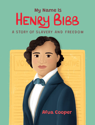 My Name Is Henry Bibb: A Story of Slavery and Freedom (Cooper Afua)(Paperback)