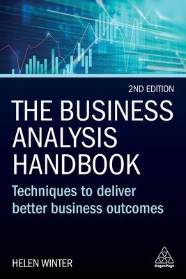 The Business Analysis Handbook: Techniques to Deliver Better Business Outcomes (Winter Helen)(Paperback)