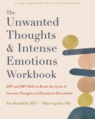 The Unwanted Thoughts and Intense Emotions Workbook: CBT and Dbt Skills to Break the Cycle of Intrusive Thoughts and Emotional Overwhelm (Hershfield Jon)(Paperback)
