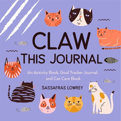 Claw This Journal: An Activity Book for Cats and Their Humans (Cat Lover Gift and Cat Care Book) (Lowrey Sassafras)(Pevná vazba)