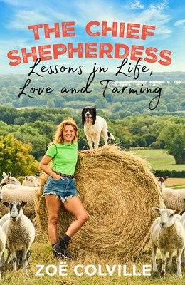 The Chief Shepherdess: Lessons in Life, Love and Farming (Colville Zoe)(Pevná vazba)