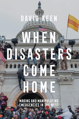 When Disasters Come Home: Making and Manipulating Emergencies in the West (Keen David)(Paperback)