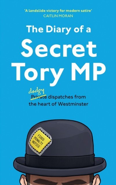 Diary of a Secret Tory MP (The Secret Tory MP)(Paperback / softback)