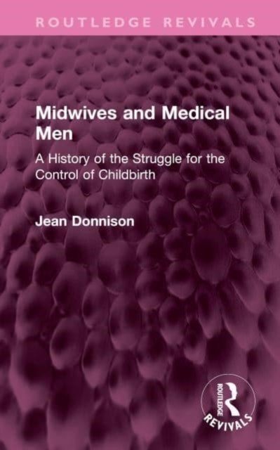 Midwives and Medical Men: A History of the Struggle for the Control of Childbirth (Donnison Jean)(Pevná vazba)