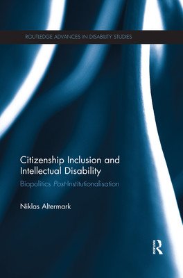 Citizenship Inclusion and Intellectual Disability: Biopolitics Post-Institutionalisation (Altermark Niklas)(Paperback)