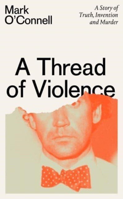 Thread of Violence - A Story of Truth, Invention, and Murder (O'Connell Mark)(Pevná vazba)
