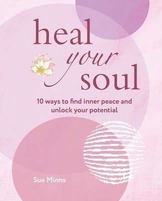 Heal Your Soul: 10 Ways to Find Inner Peace and Unlock Your Potential (Minns Sue)(Paperback)
