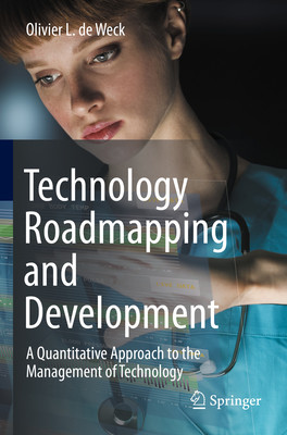Technology Roadmapping and Development: A Quantitative Approach to the Management of Technology (de Weck Olivier L.)(Paperback)