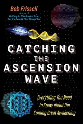 Catching the Ascension Wave: Everything You Need to Know about the Coming Great Awakening (Frissell Bob)(Paperback)