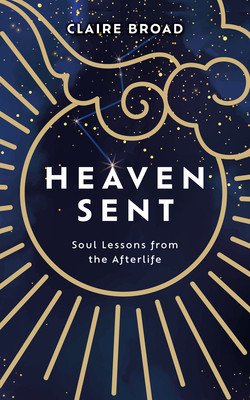 Heaven Sent: Soul Lessons from the Afterlife (Broad Claire)(Paperback)