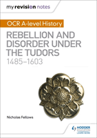 My Revision Notes: OCR A-level History: Rebellion and Disorder under the Tudors 1485-1603 (Fellows Nicholas)(Paperback / softback)