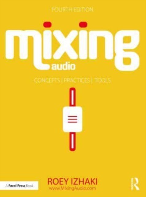 Mixing Audio: Concepts, Practices, and Tools (Izhaki Roey)(Paperback)