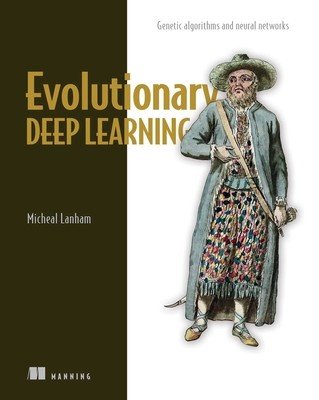Evolutionary Deep Learning: Genetic Algorithms and Neural Networks (Lanham Micheal)(Paperback)