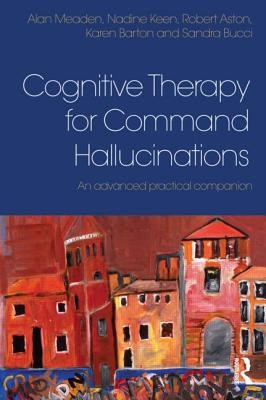 Cognitive Therapy for Command Hallucinations: An advanced practical companion (Meaden Alan)(Paperback)