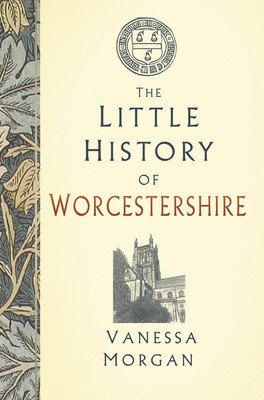 The Little History of Worcestershire (Morgan Vanessa)(Pevná vazba)