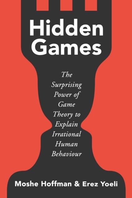 Hidden Games - The Surprising Power of Game Theory to Explain Irrational Human Behaviour (Hoffman Moshe)(Paperback / softback)