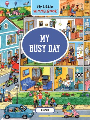 My Little Wimmelbook--My Busy Day: A Look-And-Find Book (Kids Tell the Story) (Caryad)(Board Books)