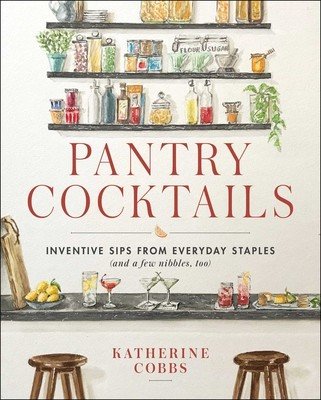 Pantry Cocktails: Inventive Sips from Everyday Staples (and a Few Nibbles Too) (Cobbs Katherine)(Pevná vazba)