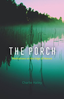The Porch: Meditations on the Edge of Nature (Hailey Charlie)(Pevná vazba)
