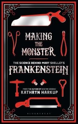 Making the Monster: The Science Behind Mary Shelley's Frankenstein (Harkup Kathryn)(Paperback)