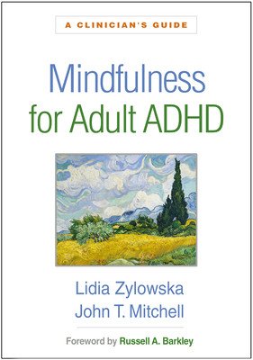 Mindfulness for Adult ADHD: A Clinician's Guide (Zylowska Lidia)(Paperback)