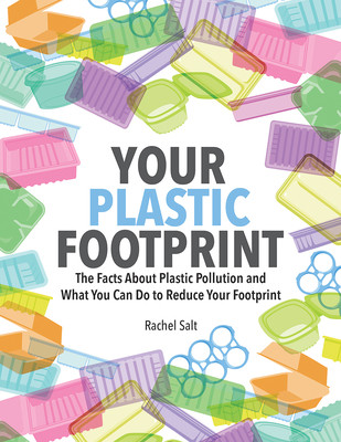 Your Plastic Footprint: The Facts about Plastic Pollution and What You Can Do to Reduce Your Footprint (Salt Rachel)(Paperback)