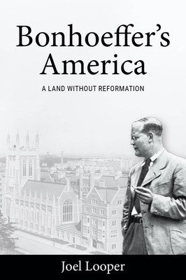Bonhoeffer's America: A Land Without Reformation (Looper Joel)(Pevná vazba)