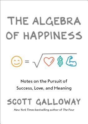 The Algebra of Happiness: Notes on the Pursuit of Success, Love, and Meaning (Galloway Scott)(Pevná vazba)