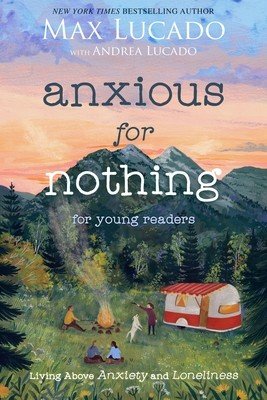 Anxious for Nothing (Young Readers Edition): Living Above Anxiety and Loneliness (Lucado Max)(Paperback)