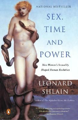 Sex, Time, and Power: How Women's Sexuality Shaped Human Evolution (Shlain Leonard)(Paperback)