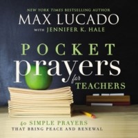 Pocket Prayers for Teachers: 40 Simple Prayers That Bring Peace and Renewal (Lucado Max)(Pevná vazba)